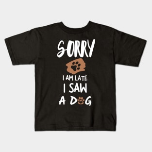 Sorry I'm late I saw a dog Kids T-Shirt